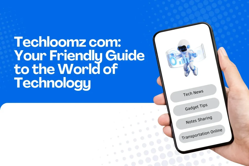 Unleashing the Potential of Techloomz.com: Your Gateway to Tech Insights